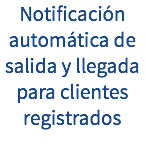 Notificación automática de salida y llegada para clientes registrados 